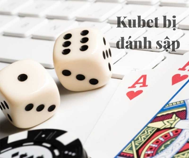 kubet bị đánh sập thật không