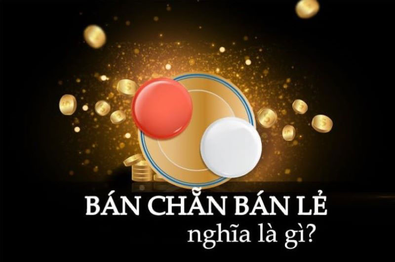 Bán chẵn bán lẻ xóc đĩa là gì?