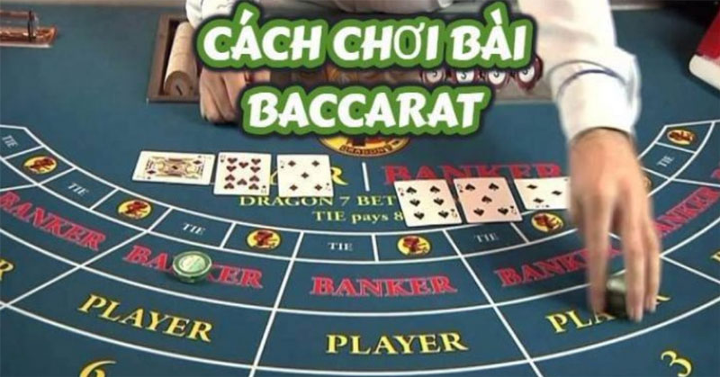 cách chơi Baccarat từ A đến Z 