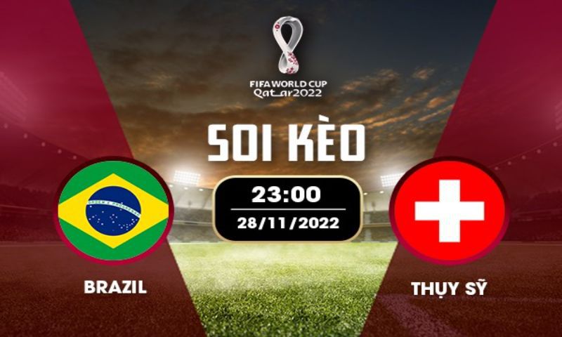 Soi kèo Brazil vs Thụy Sĩ