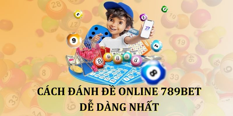 Cách đánh đề online 789BET dễ dàng nhất