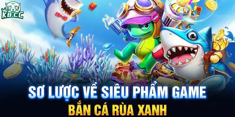 Bắn cá rùa xanh với đa dạng trò chơi siêu thú vị